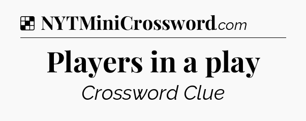 Solution: Players in a play - NYT Crossword