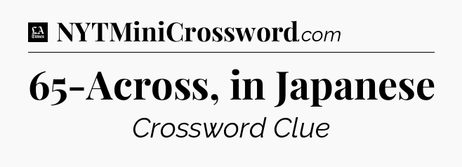 65-Across, in Japanese - LA Times Crossword