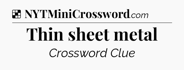 Solution: Thin sheet metal - NYT Crossword