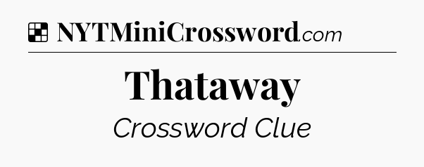 Solution: Thataway - NYT Crossword