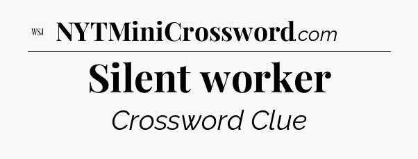 Silent worker - WSJ Crossword