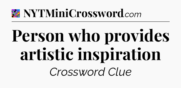 Person who provides artistic inspiration Crossword Clue