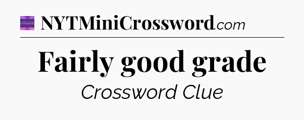Fairly good grade - Thomas Joseph Crossword