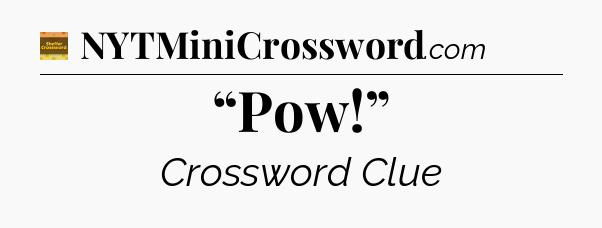 “Pow!” - Eugene Sheffer Crossword