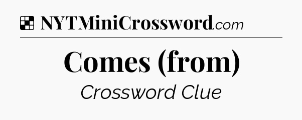 Solution: Comes (from) - NYT Crossword