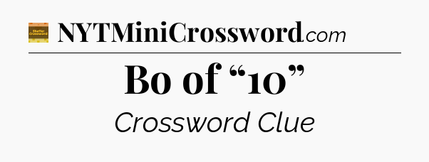 Bo of “10” - Eugene Sheffer Crossword