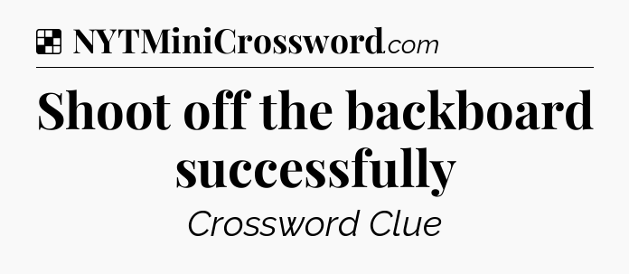 Solution: Shoot off the backboard successfully - NYT Crossword