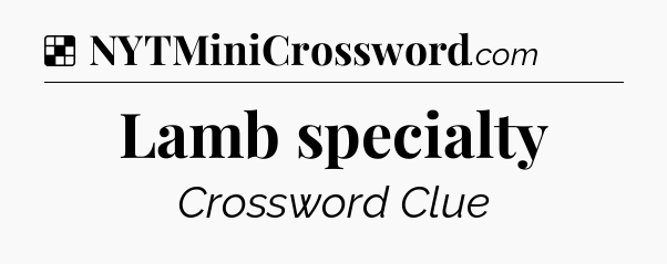 Solution: Lamb specialty - NYT Crossword