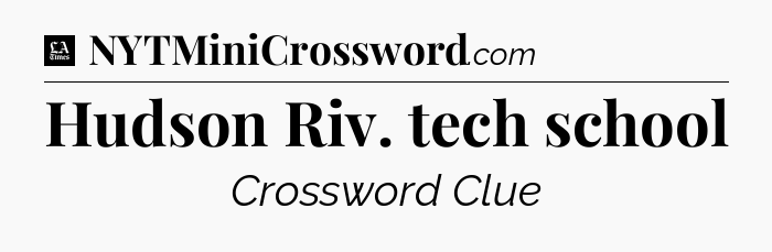 Hudson Riv. tech school - LA Times Crossword