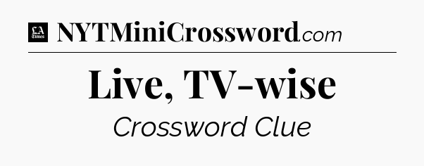 Live, TV-wise - LA Times Crossword