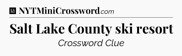 Salt Lake County ski resort - LA Times Crossword