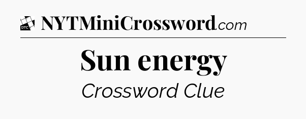 Sun energy - Daily Themed Mini Crossword