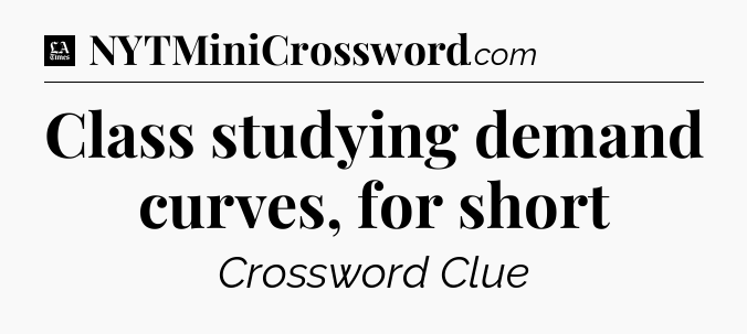 Class studying demand curves, for short - LA Times Crossword