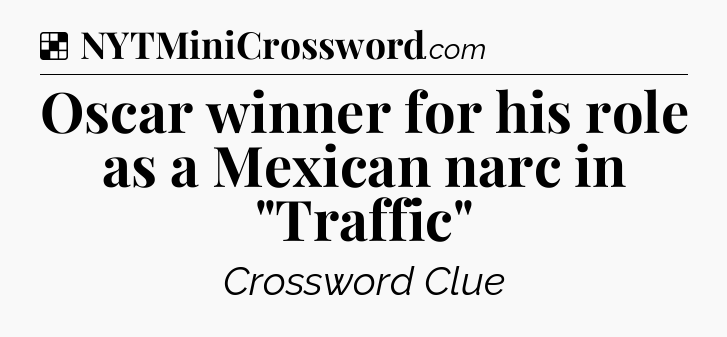 Solution: Oscar winner for his role as a Mexican narc in 