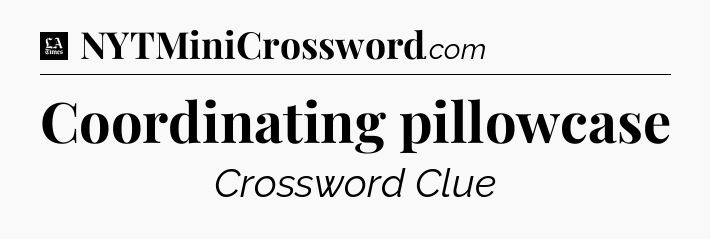 Coordinating pillowcase - LA Times Crossword