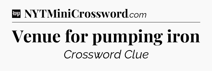 Venue for pumping iron Crossword Clue