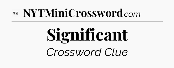 Significant - WSJ Crossword