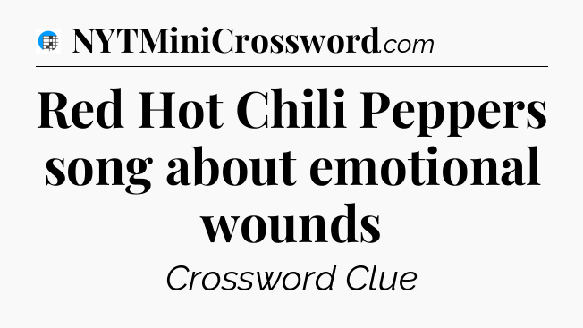 Red Hot Chili Peppers song about emotional wounds Crossword Clue