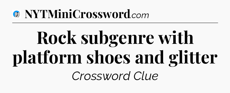 Rock subgenre with platform shoes and glitter Crossword Clue