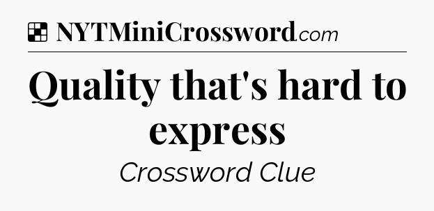 Solution: Quality that's hard to express - NYT Crossword