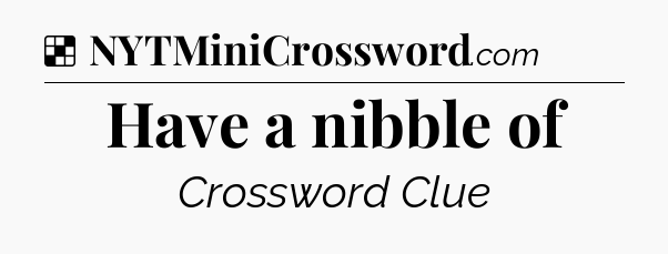 Solution: Have a nibble of - NYT Crossword
