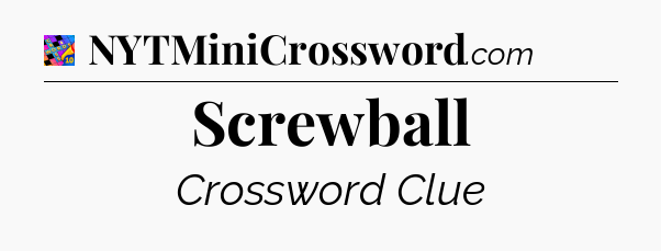 Screwball Crossword Clue