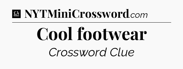 Cool footwear - LA Times Crossword