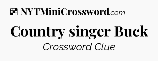 Solution: Country singer Buck - NYT Crossword