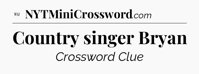 Country singer Bryan - WSJ Crossword