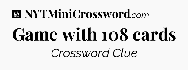 Game with 108 cards - LA Times Crossword