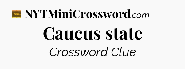 Caucus state - Eugene Sheffer Crossword