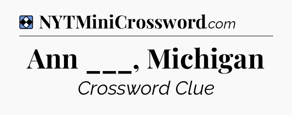 Solution: Ann ___, Michigan - NYT Mini Crossword