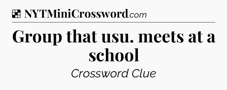 Solution: Group that usu. meets at a school - NYT Crossword