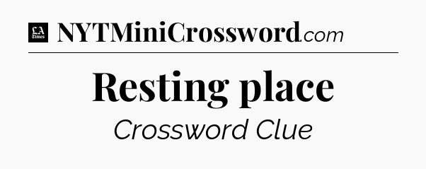 Resting place - LA Times Crossword