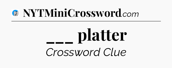 ___ platter Crossword Clue