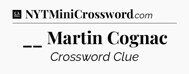 __ Martin Cognac - LA Times Crossword