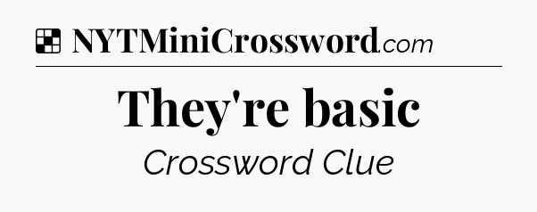 Solution: They're basic - NYT Crossword