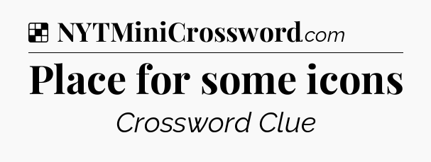 Solution: Place for some icons - NYT Crossword