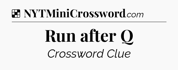 Solution: Run after Q - NYT Crossword