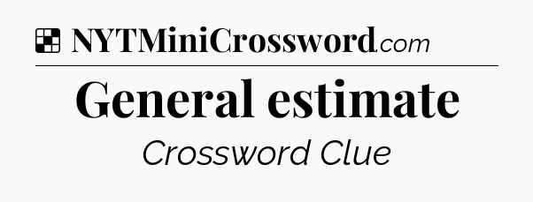 Solution: General estimate - NYT Crossword