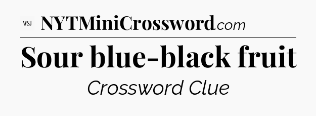 Sour blue-black fruit - WSJ Crossword