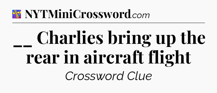 __ Charlies bring up the rear in aircraft flight Codycross