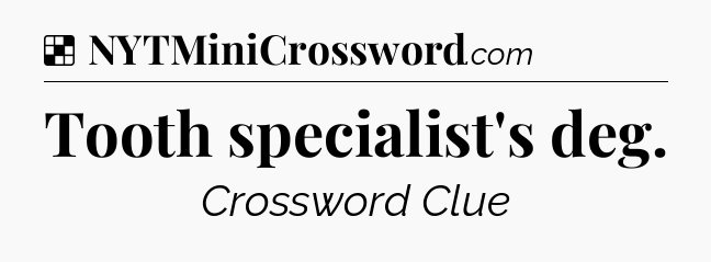 Solution: Tooth specialist's deg - NYT Crossword