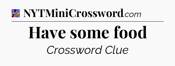 Have some food Crossword Clue