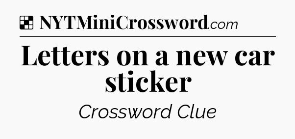 Solution: Letters on a new car sticker - NYT Crossword