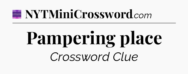 Pampering place - Thomas Joseph Crossword