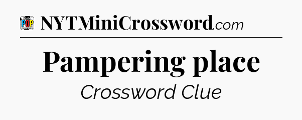 Pampering place Crossword Clue