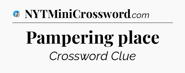 Pampering place Crossword Clue