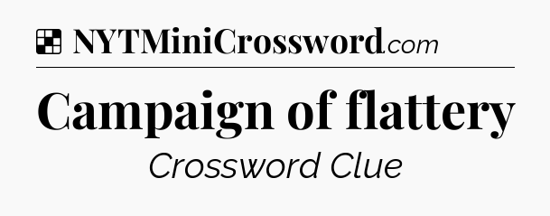 Solution: Campaign of flattery - NYT Crossword