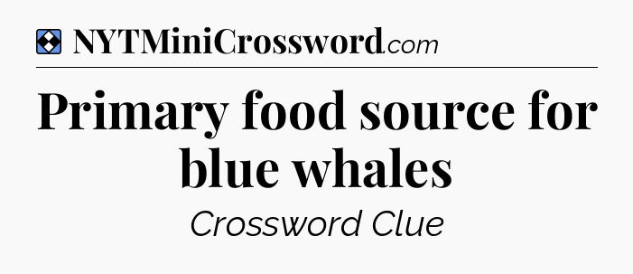 Solution: Primary food source for blue whales - NYT Mini Crossword